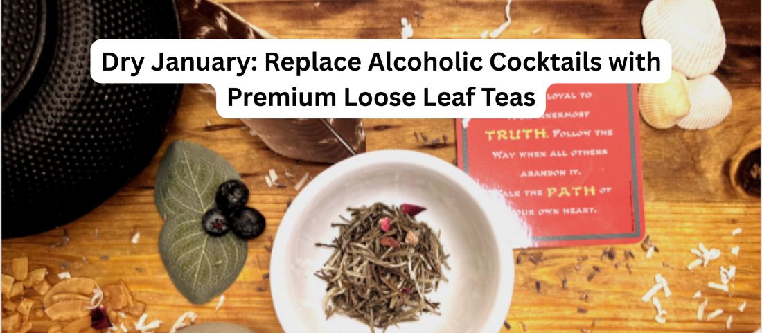 Dry January: Replace Alcoholic Cocktails with Premium Loose Leaf Teas
